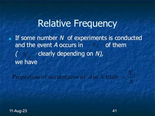 11-Aug-23 Relative Frequency If some number N of experiments is conducted and