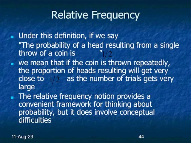 11-Aug-23 Relative Frequency Under this definition, if we say "The probability of