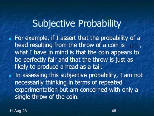 11-Aug-23 Subjective Probability For example, if I assert that the probability of