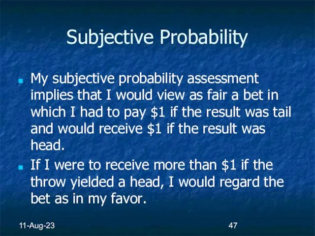 11-Aug-23 Subjective Probability My subjective probability assessment implies that I would view