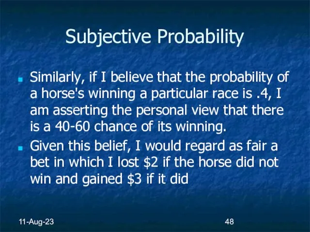 11-Aug-23 Subjective Probability Similarly, if I believe that the probability of a