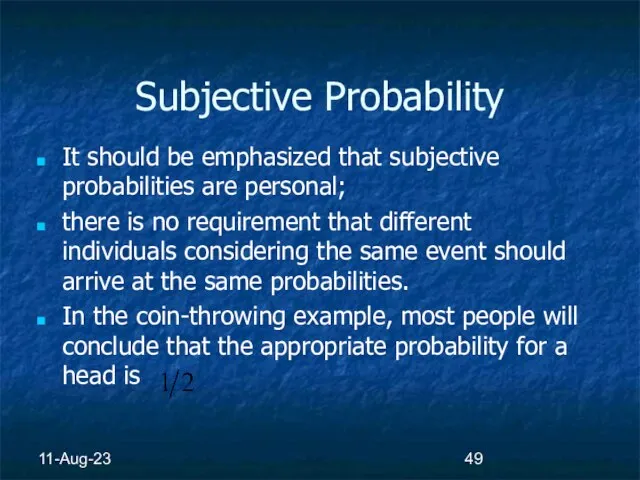11-Aug-23 Subjective Probability It should be emphasized that subjective probabilities are personal;