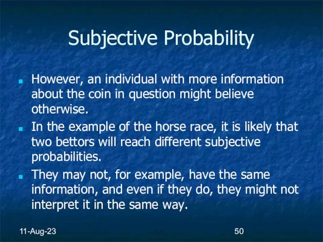 11-Aug-23 Subjective Probability However, an individual with more information about the coin