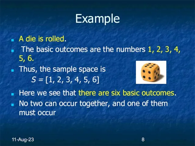 11-Aug-23 Example A die is rolled. The basic outcomes are the numbers