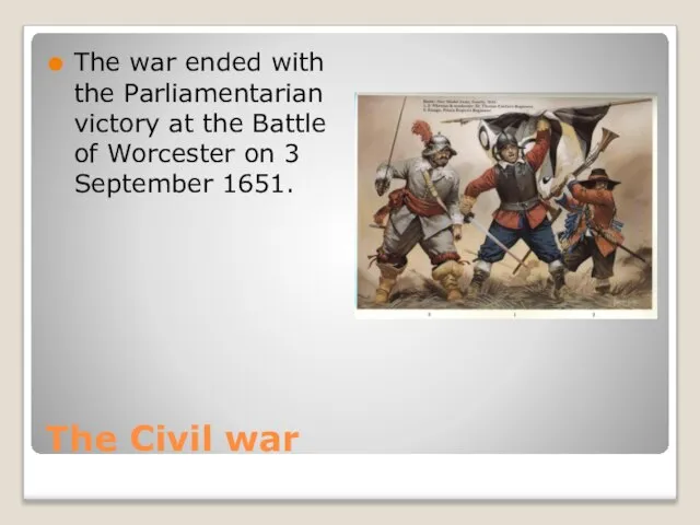 The Civil war The war ended with the Parliamentarian victory at the