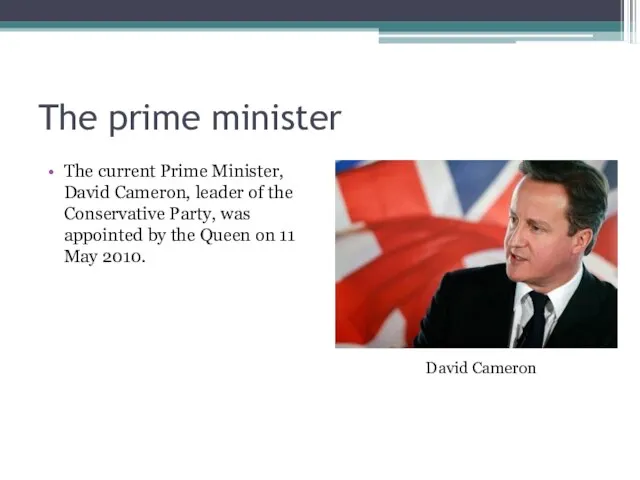 The prime minister The current Prime Minister, David Cameron, leader of the