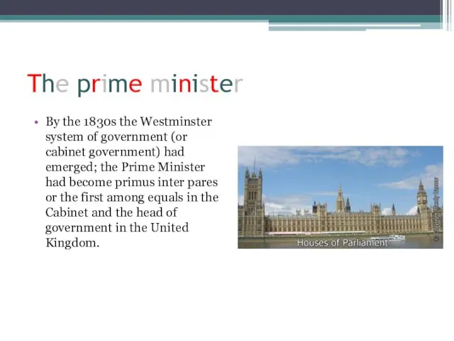 The prime minister By the 1830s the Westminster system of government (or