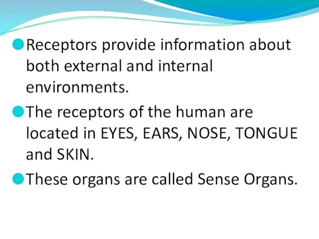 Receptors provide information about both external and internal environments. The receptors of