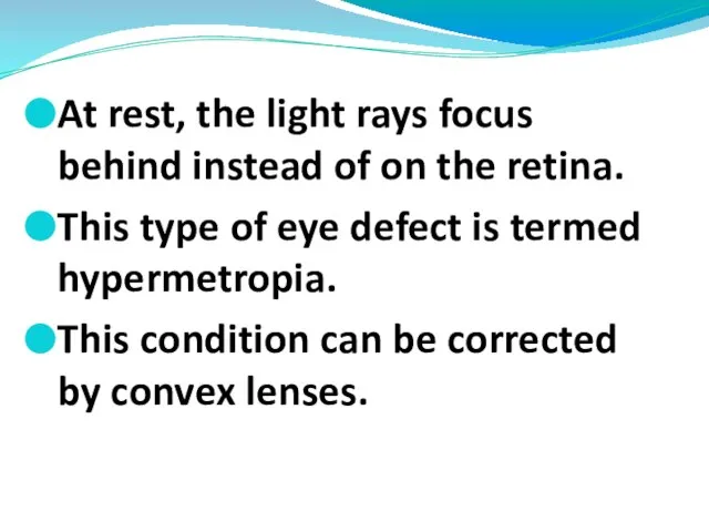 At rest, the light rays focus behind instead of on the retina.