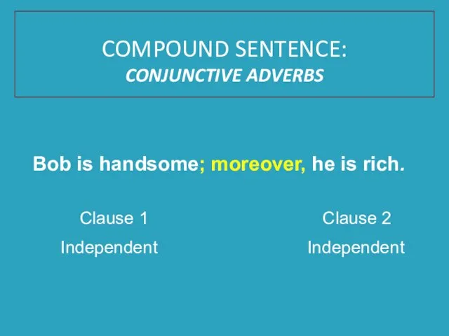 Bob is handsome; moreover, he is rich. Clause 1 Clause 2 Independent