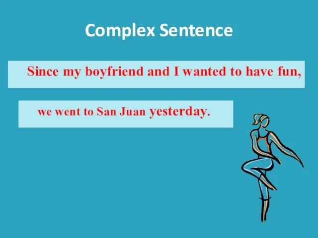 Complex Sentence Since my boyfriend and I wanted to have fun, we