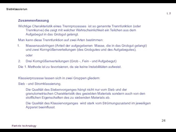 Siebklassierun Zusammenfassung Wichtige Charakteristik eines Trennprozesses ist so genannte Trennfunktion (oder Trennkurve)