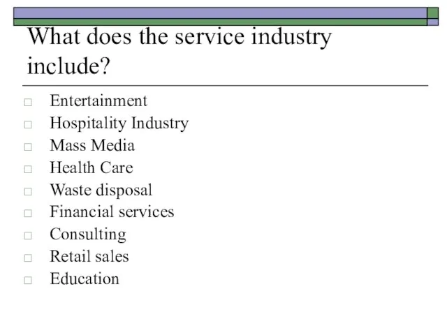 What does the service industry include? Entertainment Hospitality Industry Mass Media Health