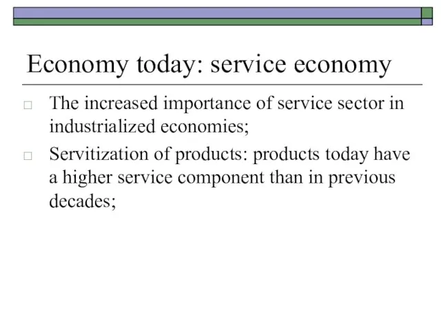 Economy today: service economy The increased importance of service sector in industrialized