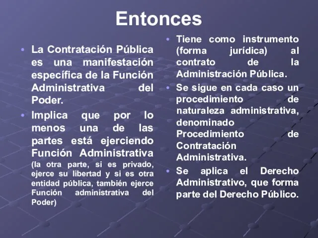 Entonces La Contratación Pública es una manifestación específica de la Función Administrativa