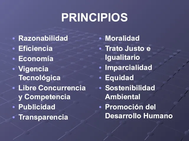 PRINCIPIOS Razonabilidad Eficiencia Economía Vigencia Tecnológica Libre Concurrencia y Competencia Publicidad Transparencia