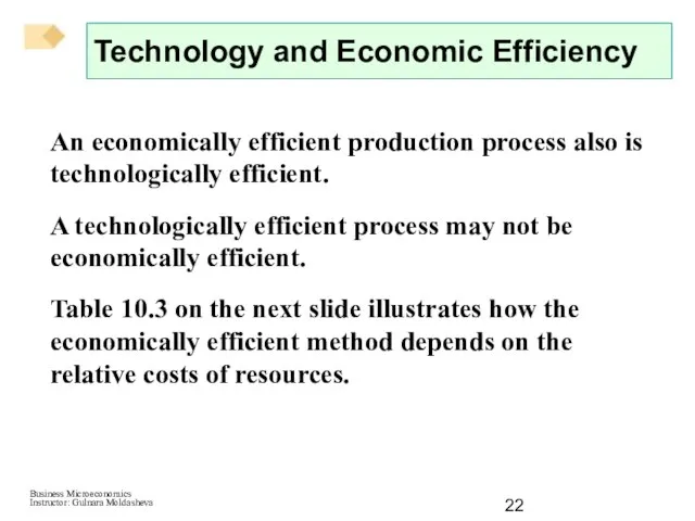 An economically efficient production process also is technologically efficient. A technologically efficient