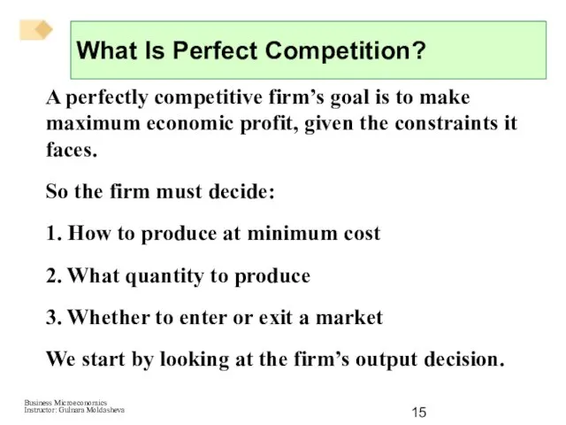 A perfectly competitive firm’s goal is to make maximum economic profit, given