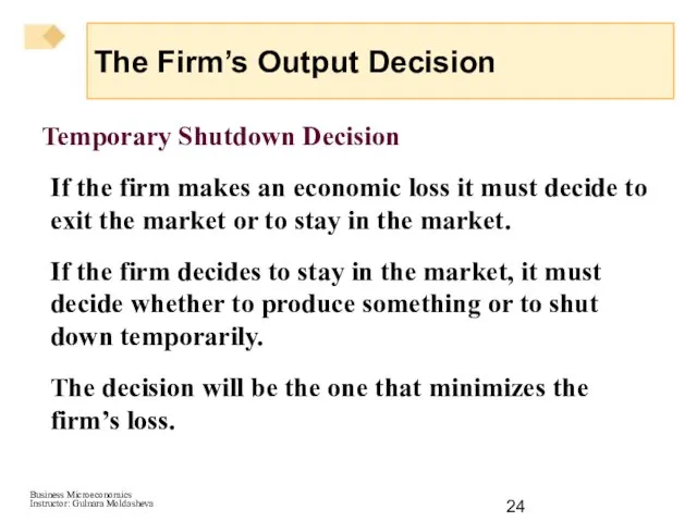 Temporary Shutdown Decision If the firm makes an economic loss it must