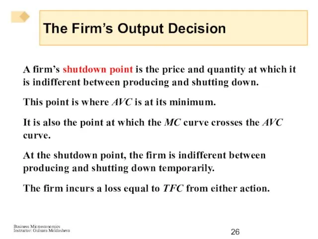 A firm’s shutdown point is the price and quantity at which it