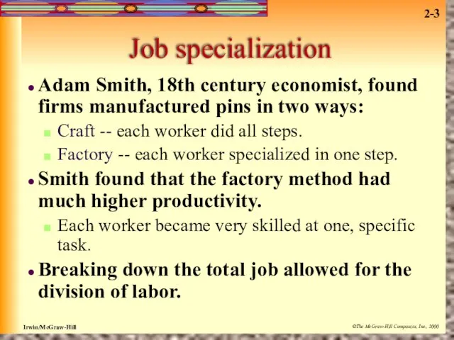 Job specialization Adam Smith, 18th century economist, found firms manufactured pins in