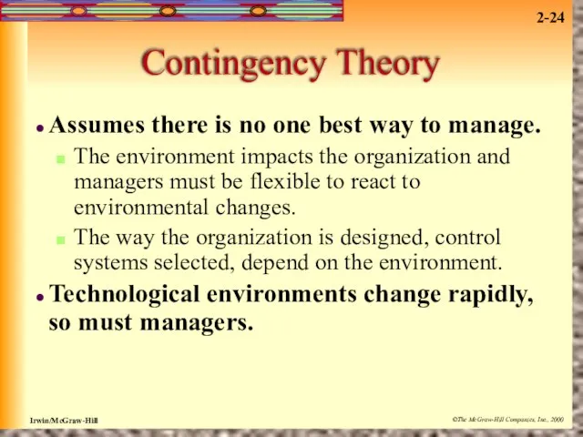 Contingency Theory Assumes there is no one best way to manage. The