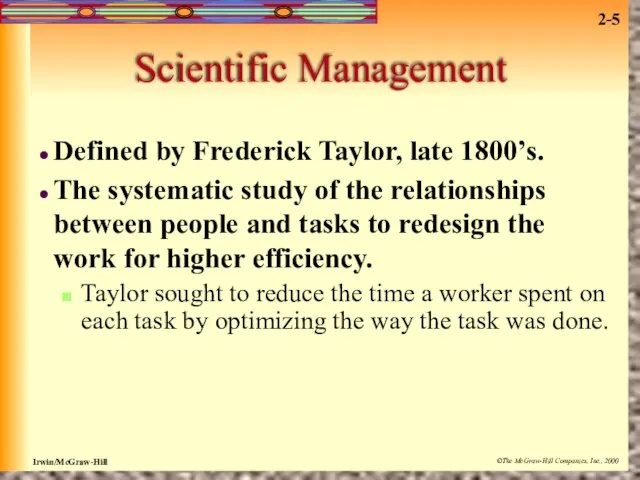 Scientific Management Defined by Frederick Taylor, late 1800’s. The systematic study of