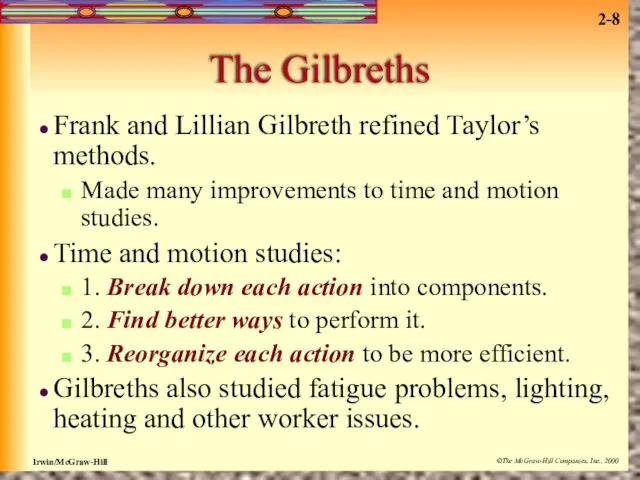 The Gilbreths Frank and Lillian Gilbreth refined Taylor’s methods. Made many improvements