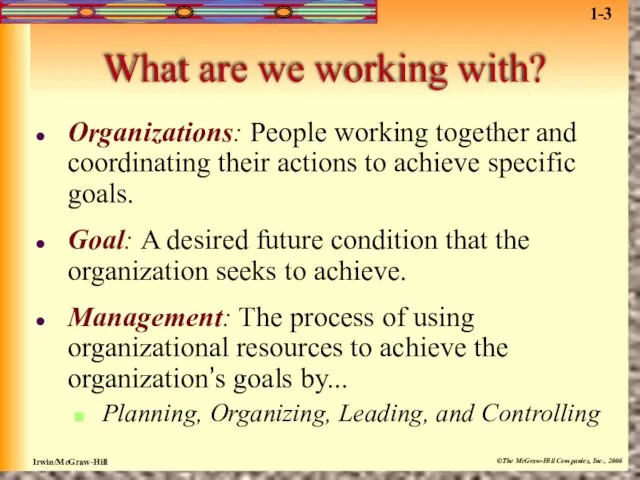 What are we working with? Organizations: People working together and coordinating their