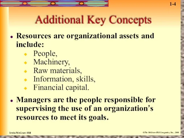 Additional Key Concepts Resources are organizational assets and include: People, Machinery, Raw