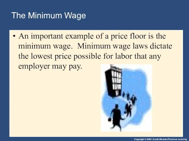 The Minimum Wage An important example of a price floor is the