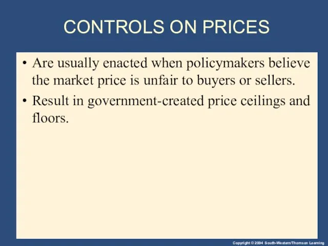 CONTROLS ON PRICES Are usually enacted when policymakers believe the market price