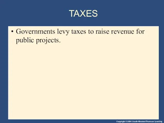 TAXES Governments levy taxes to raise revenue for public projects.
