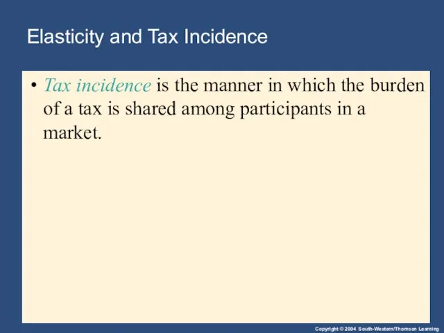 Elasticity and Tax Incidence Tax incidence is the manner in which the
