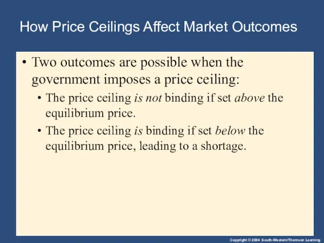 How Price Ceilings Affect Market Outcomes Two outcomes are possible when the