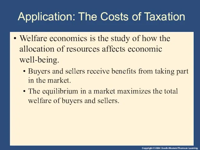 Application: The Costs of Taxation Welfare economics is the study of how