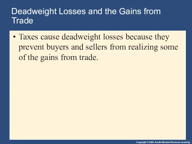 Deadweight Losses and the Gains from Trade Taxes cause deadweight losses because