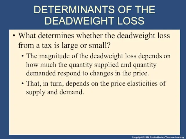 DETERMINANTS OF THE DEADWEIGHT LOSS What determines whether the deadweight loss from