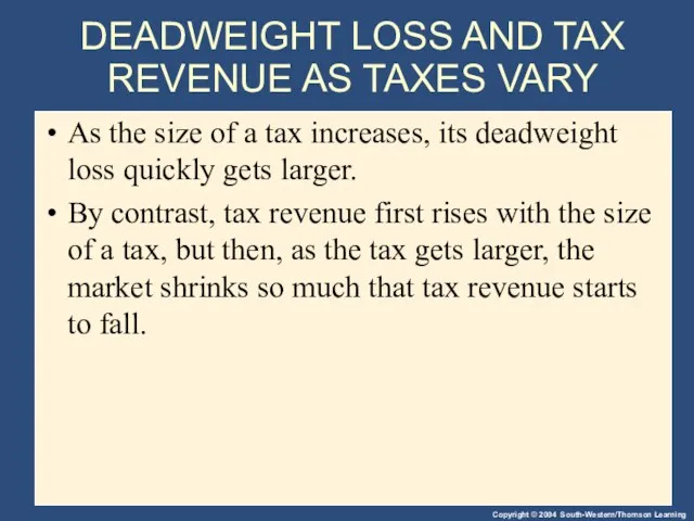 DEADWEIGHT LOSS AND TAX REVENUE AS TAXES VARY As the size of