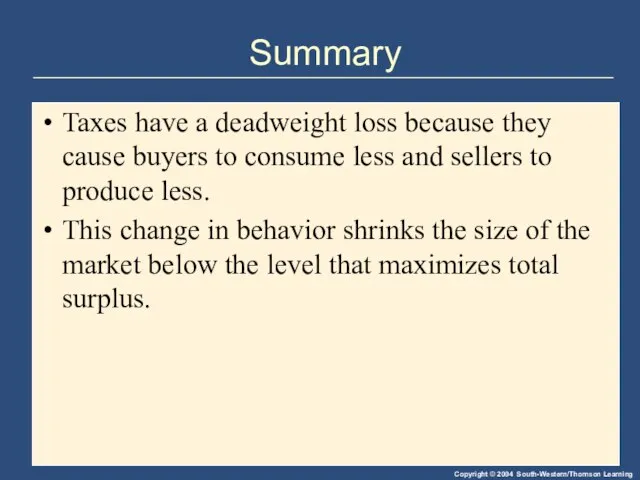 Summary Taxes have a deadweight loss because they cause buyers to consume