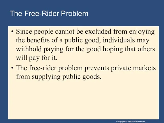The Free-Rider Problem Since people cannot be excluded from enjoying the benefits