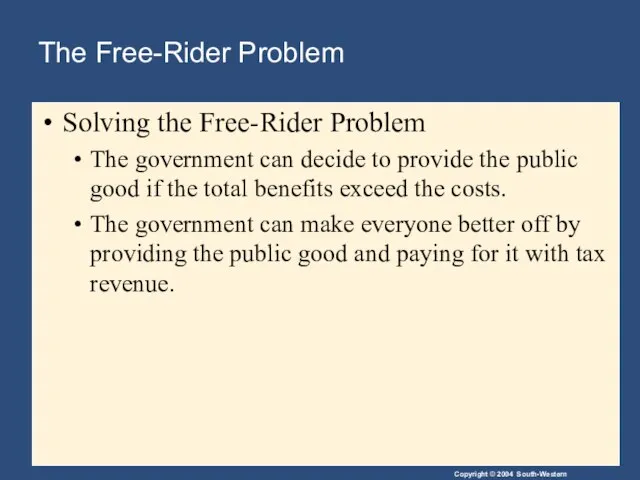 The Free-Rider Problem Solving the Free-Rider Problem The government can decide to