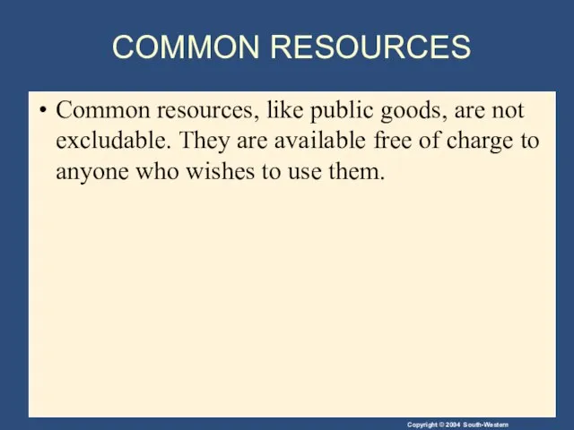 COMMON RESOURCES Common resources, like public goods, are not excludable. They are