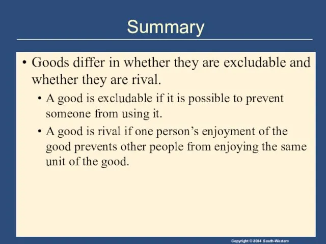 Summary Goods differ in whether they are excludable and whether they are