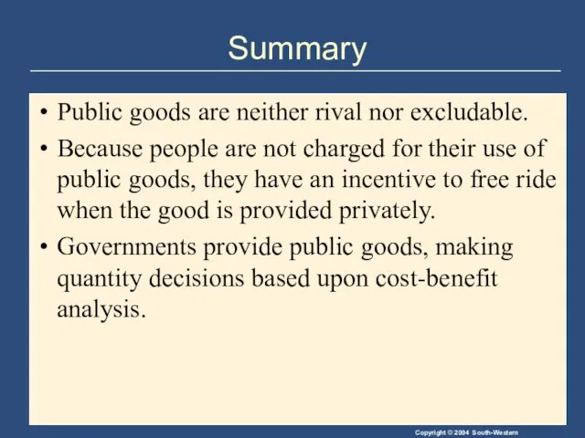 Summary Public goods are neither rival nor excludable. Because people are not