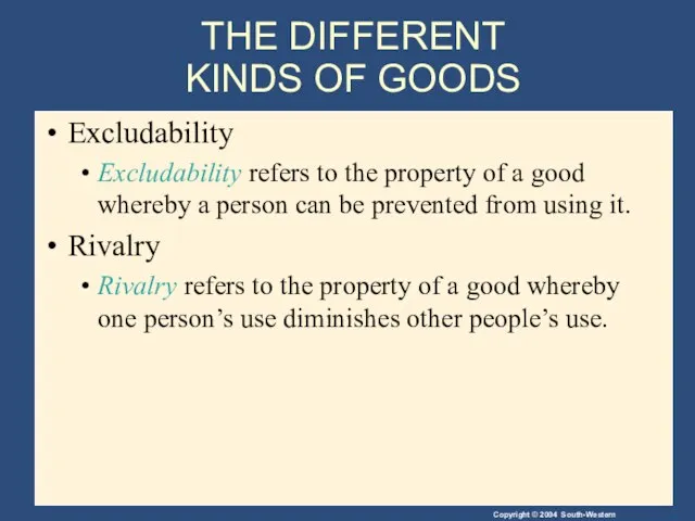 THE DIFFERENT KINDS OF GOODS Excludability Excludability refers to the property of