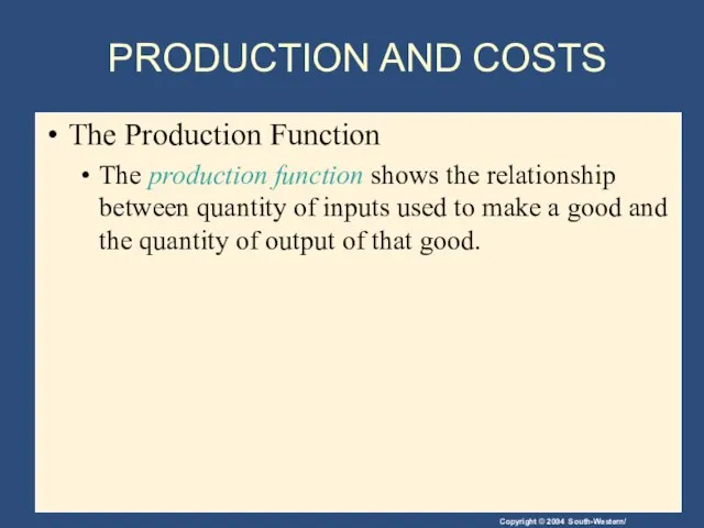 PRODUCTION AND COSTS The Production Function The production function shows the relationship