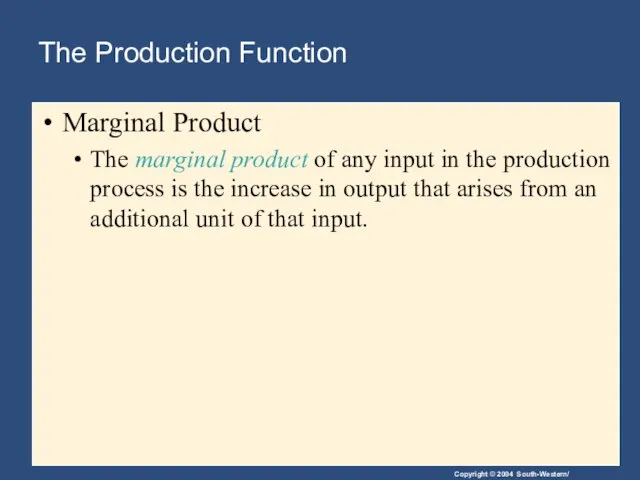 The Production Function Marginal Product The marginal product of any input in