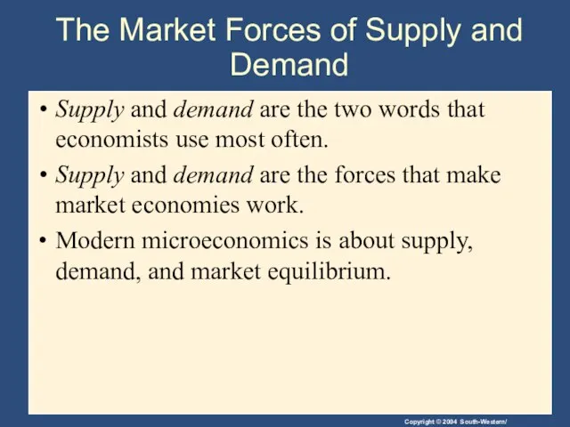 The Market Forces of Supply and Demand Supply and demand are the