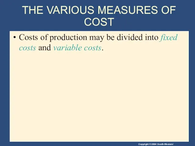 THE VARIOUS MEASURES OF COST Costs of production may be divided into